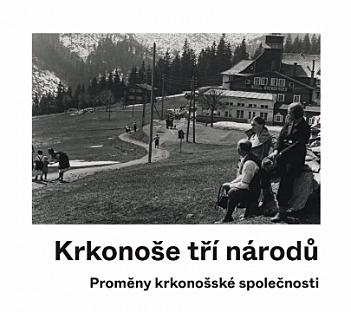 Krkonoše tří národů – Proměny krkonošské společnosti